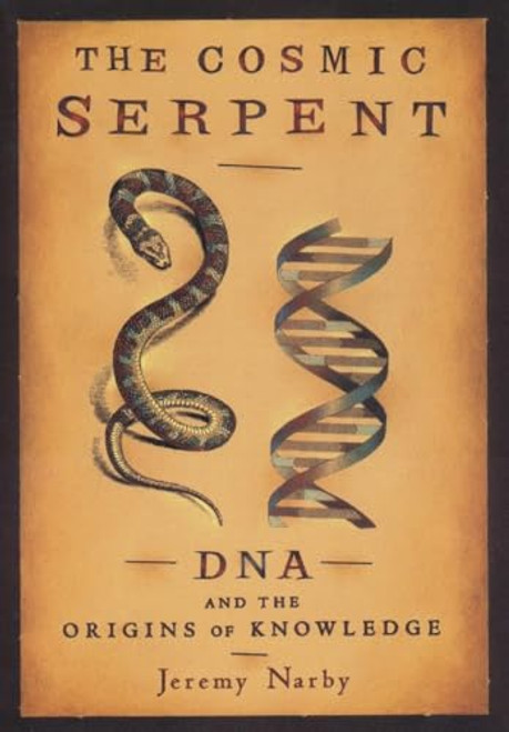 The Cosmic Serpent: DNA and the Origins of Knowledge By Jeremy Narby - Paperback