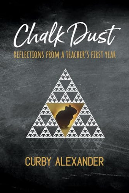 Chalk Dust: Reflections from a Teacher's First Year By Alexander Curby - Paperback
