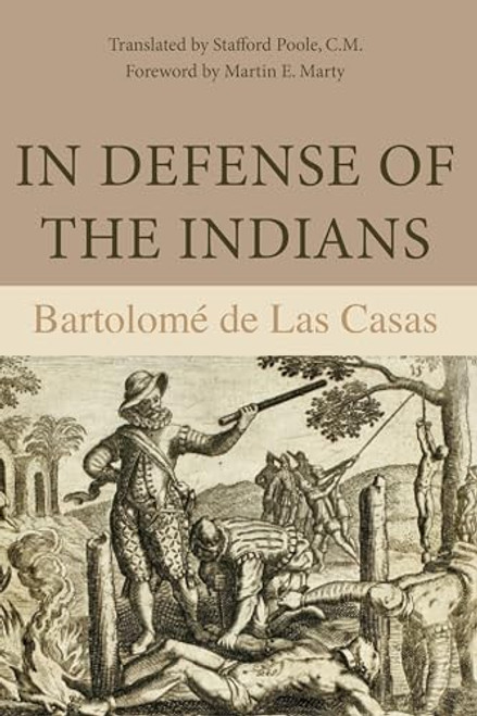 In Defense of the Indians: The Defense of the Most Reverend Lord, Don Fray Bartolome de Las Casas, of the Order of Preachers, Late Bishop of Chiapa, A By Bartolom de Las Casas - Paperback