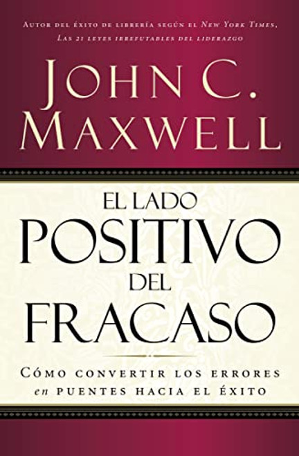 El Lado Positivo del Fracaso: Cmo Convertir Los Errores En Puentes Hacia El xito By John C. Maxwell - Paperback
