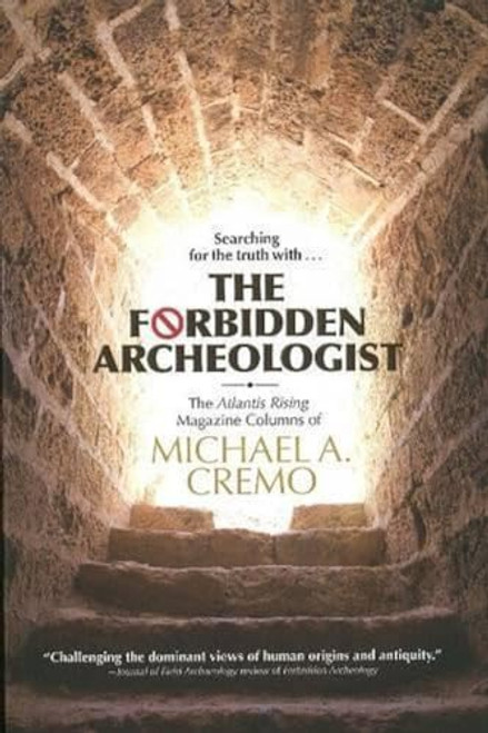 Forbidden Archeologist: The Atlantis Rising Magazine Columns of Michael A. Cremo By Michael A. Cremo - Hardcover