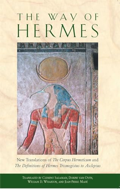 The Way of Hermes: New Translations of the Corpus Hermeticum and the Definitions of Hermes Trismegistus to Asclepius By Clement Salaman - Paperback