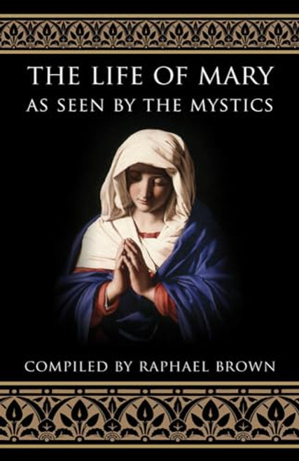 The Life of Mary as Seen by the Mystics By Raphael Brown - Paperback