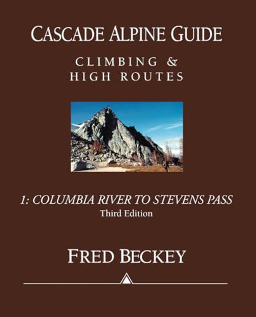 Cascade Alpine Guide: Columbia River to Stevens Pass: Climbing & High Routes By Fred Beckey - Paperback