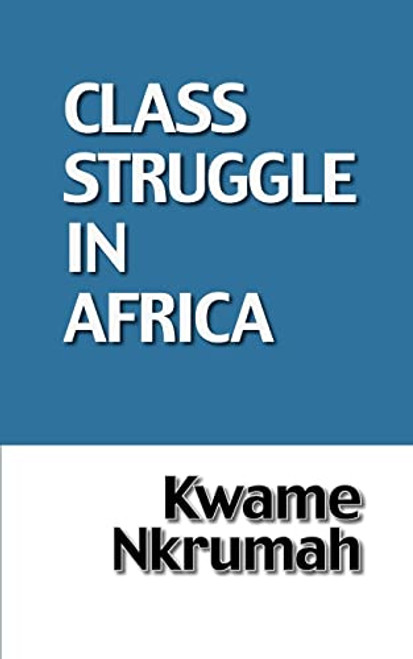 The Class Struggle in Africa By Kwame Nkrumah - Paperback