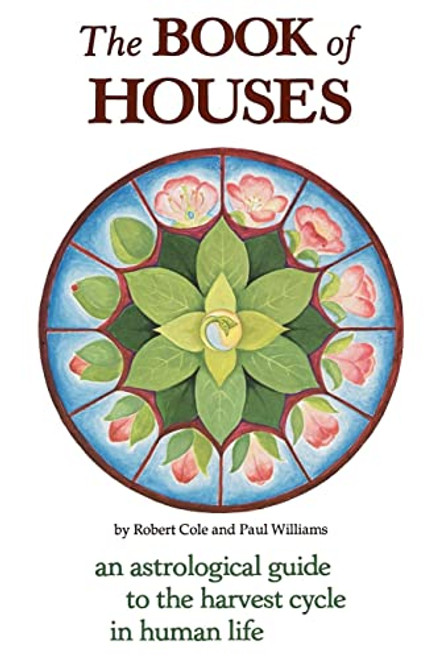 The Book of Houses: An Astrological Guide to the Harvest Cycle in Human Life By Robert Cole - Paperback The Book of Houses: An Astrological Guide to the Harvest Cycle in Human Life By Robert Cole - Paperback
