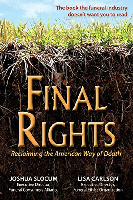 Final Rights: Reclaiming the American Way of Death By Joshua Slocum - Paperback