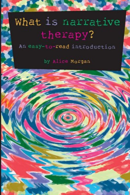 What is narrative therapy?: An easy-to-read introduction By Alice Morgan - Paperback