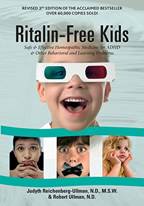 Ritalin-Free Kids: Safe and Effective Homeopathic Medicine for ADHD and Other Behavioral and Learning Problems By Judyth Reichenberg-Ullman - Paperback