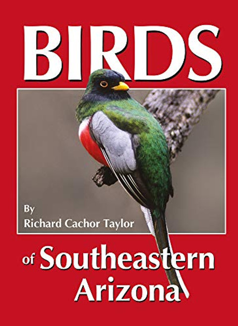 Birds of Southeastern Arizona By Richard Cachor Taylor - Paperback