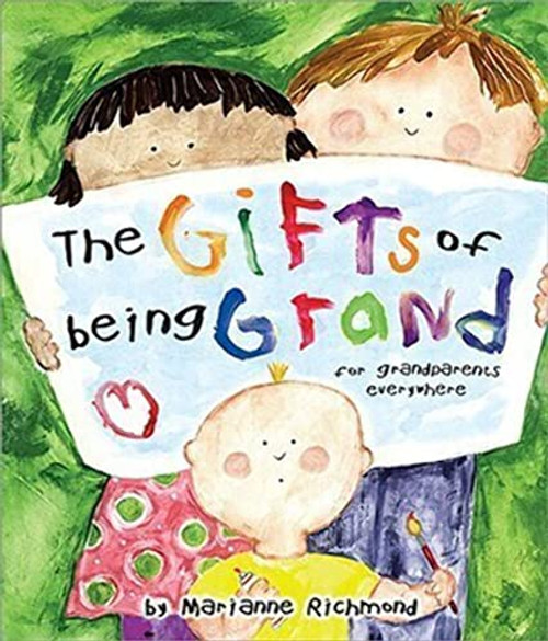 The Gifts of Being Grand: For Grandparents Everywhere By Marianne Richmond - Hardcover