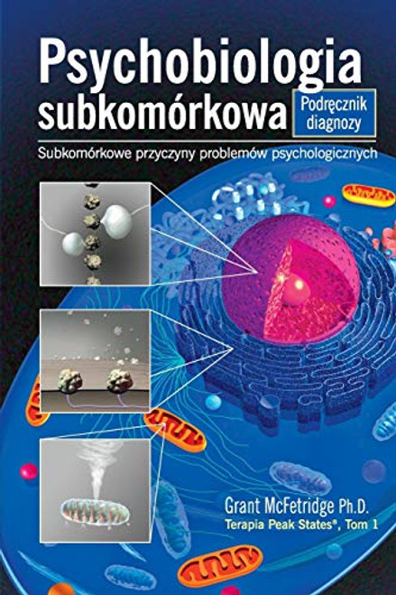 Psychobiologia Subkomorkowa Podrecznik Diagnozy: Subkomorkowe Przyczyny Problemow Psychologicznych By Grant McFetridge - Paperback