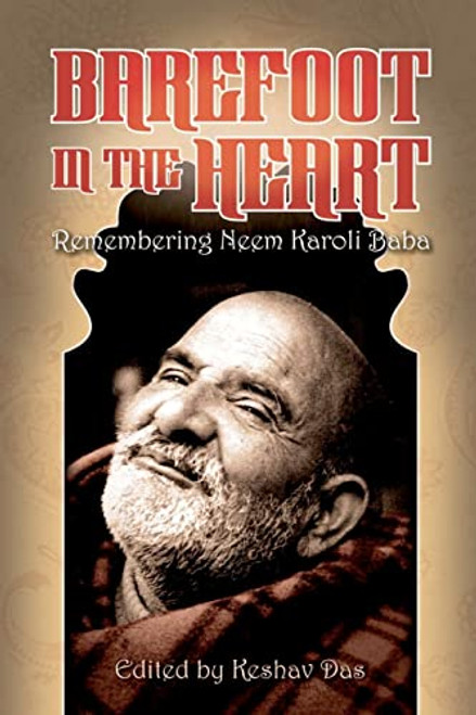 Barefoot in the Heart: Remembering Neem Karoli Baba: Neem Karoli Baba By Keshav Das - Paperback