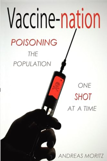 Vaccine-nation: Poisoning the Population, One Shot at a Time By Andreas Moritz - Paperback