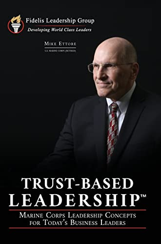 Trust-Based Leadership: Marine Corps Leadership Concepts for Today's Business Leaders By Mike Ettore - Hardcover