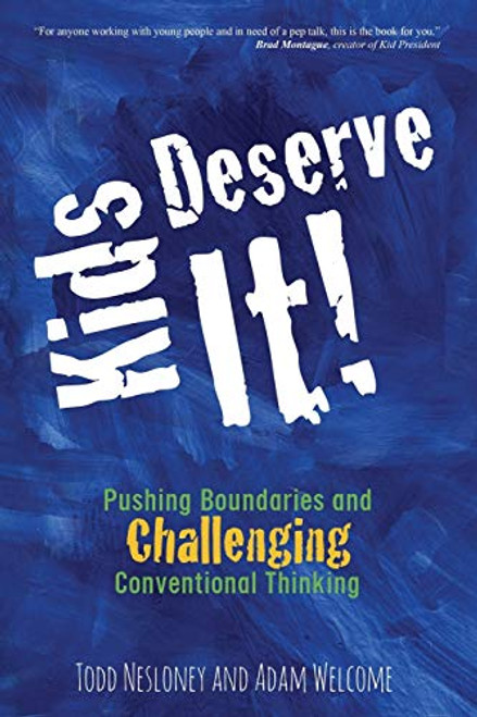 Kids Deserve It! Pushing Boundaries and Challenging Conventional Thinking By Todd Nesloney - Paperback