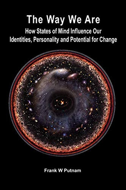 The Way We Are: How States of Mind Influence Our Identities, Personality and Potential for Change By Frank W. Putnam - Paperback