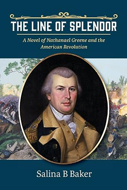 The Line of Splendor: A Novel of Nathanael Greene and the American Revolution By Salina B. Baker - Paperback