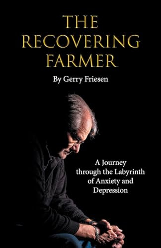 The Recovering Farmer: A Journey through the Labyrinth of Anxiety and Depression By Gerry Friesen - Paperback