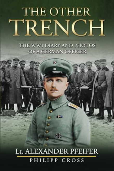The Other Trench: The WW1 Diary and Photos of a German Officer By Alexander Pfeifer - Paperback