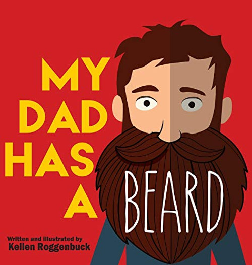 My Dad Has a Beard By Kellen Roggenbuck - Hardcover