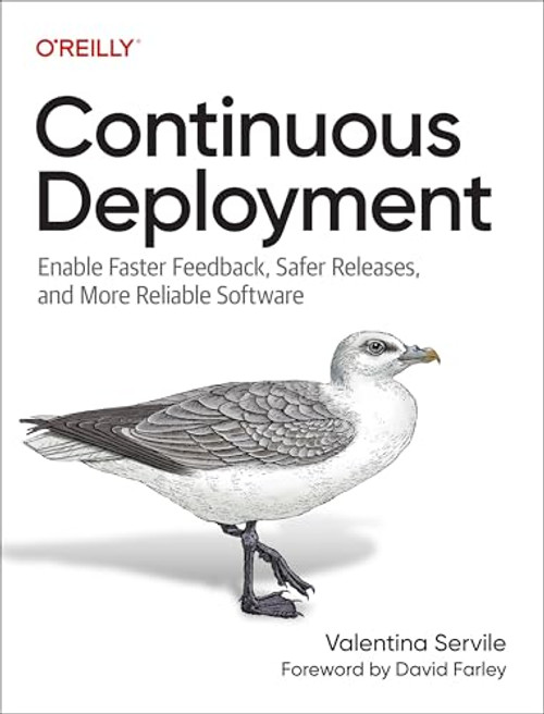 Continuous Deployment: Enable Faster Feedback, Safer Releases, and More Reliable Software By Valentina Servile - Paperback