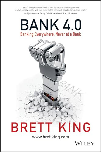 Bank 4.0: Banking Everywhere, Never at a Bank By Brett King - Hardcover