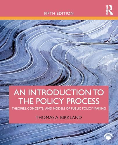 An Introduction to the Policy Process: Theories, Concepts, and Models of Public Policy Making By Thomas A. Birkland - Paperback