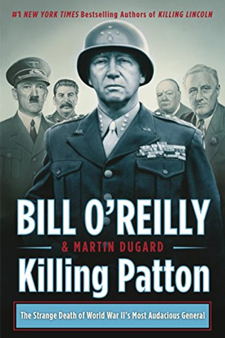 Killing Patton: The Strange Death of World War II's Most Audacious General By Bill O'Reilly - Paperback