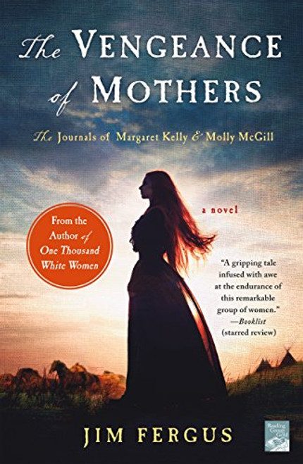 The Vengeance of Mothers: The Journals of Margaret Kelly & Molly McGill: A Novel By Jim Fergus - Paperback
