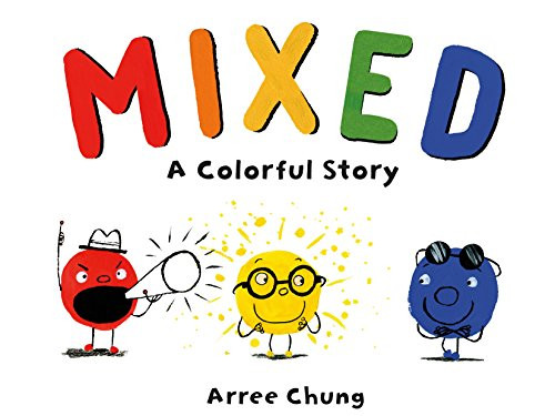 Mixed: A Colorful Story By Arree Chung - Hardcover