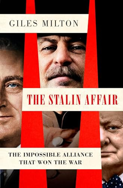 The Stalin Affair: The Impossible Alliance That Won the War By Giles Milton - Hardcover