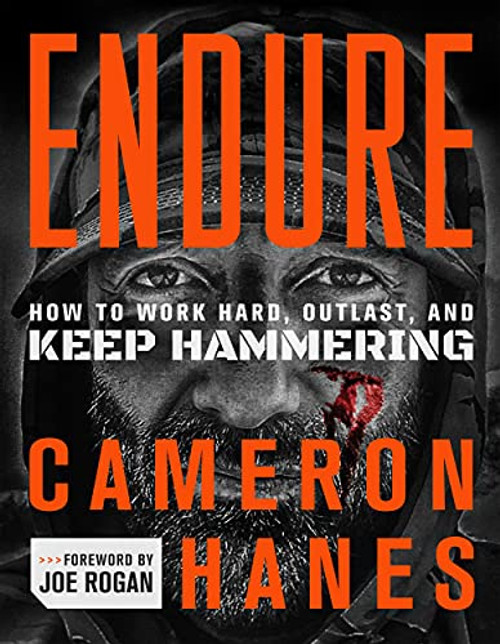 Endure: How to Work Hard, Outlast, and Keep Hammering By Cameron Hanes - Hardcover