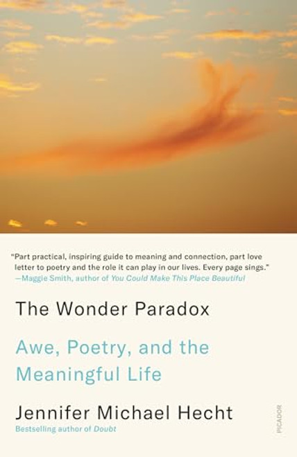 The Wonder Paradox: Awe, Poetry, and the Meaningful Life By Jennifer Michael Hecht - Paperback