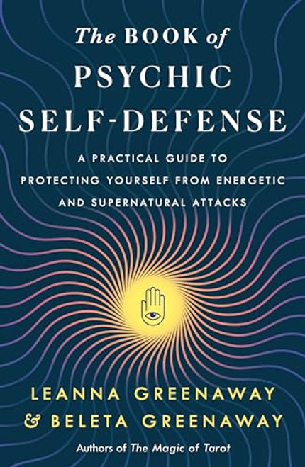 The Book of Psychic Self-Defense: A Practical Guide to Protecting Yourself from Energetic and Supernatural Attacks By Leanna Greenaway - Paperback