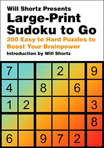 Will Shortz Presents Large-Print Sudoku to Go: 300 Easy to Hard Puzzles to Boost Your Brainpower By Will Shortz - Paperback