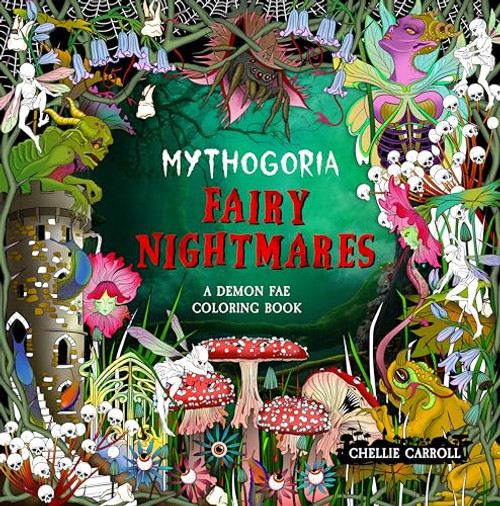 Mythogoria: Fairy Nightmares: A Demon Fae Coloring Book By Chellie Carroll - Paperback