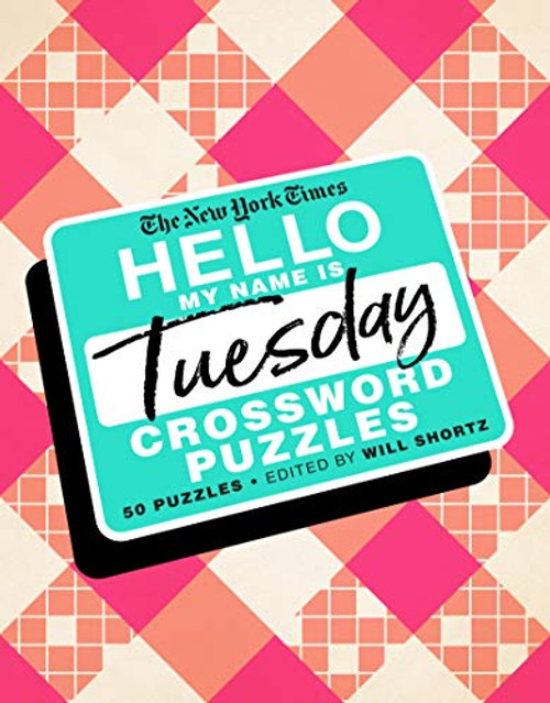 The New York Times Hello, My Name Is Tuesday: 50 Tuesday Crossword Puzzles By New York Times - Spiral