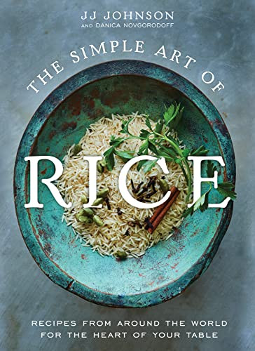 The Simple Art of Rice: Recipes from Around the World for the Heart of Your Table By Jj Johnson - Hardcover