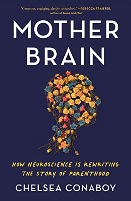 Mother Brain: How Neuroscience Is Rewriting the Story of Parenthood By Chelsea Conaboy - Paperback