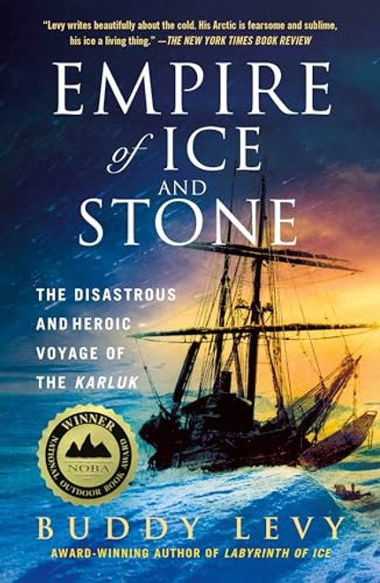 Empire of Ice and Stone: The Disastrous and Heroic Voyage of the Karluk By Buddy Levy - Paperback