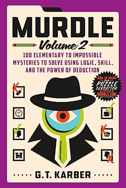 Murdle: Volume 2: 100 Elementary to Impossible Mysteries to Solve Using Logic, Skill, and the Power of Deduction By G. T. Karber - Paperback Murdle: Volume 2: 100 Elementary to Impossible Mysteries to Solve Using Logic, Skill, and the Power of Deduction By G. T. Karber - Paperback
