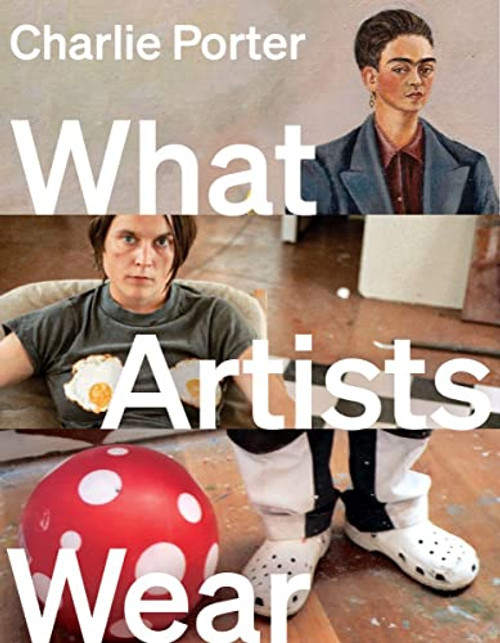 What Artists Wear By Charlie Porter - Hardcover