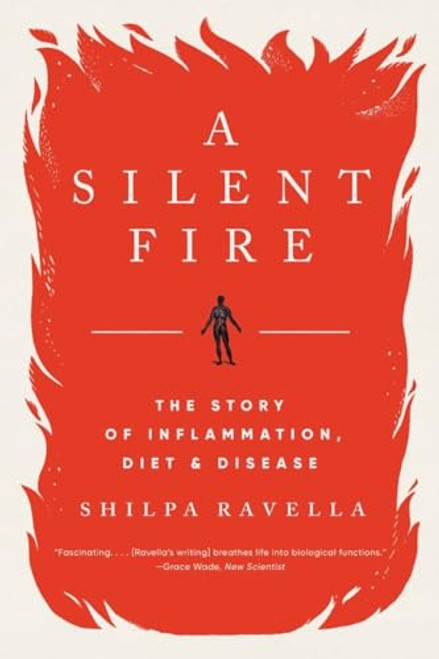 A Silent Fire: The Story of Inflammation, Diet, and Disease By Shilpa Ravella - Paperback
