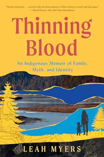 Thinning Blood: An Indigenous Memoir of Family, Myth, and Identity By Leah Myers - Paperback