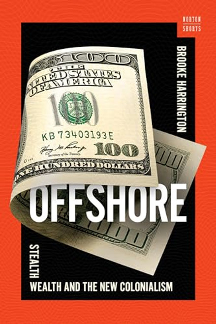 Offshore: Stealth Wealth and the New Colonialism By Brooke Harrington - Paperback