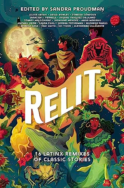 Relit: 16 Latinx Remixes of Classic Stories By Sandra Proudman - Hardcover