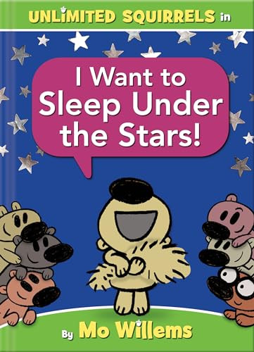 I Want to Sleep Under the Stars!-An Unlimited Squirrels Book By Mo Willems - Hardcover