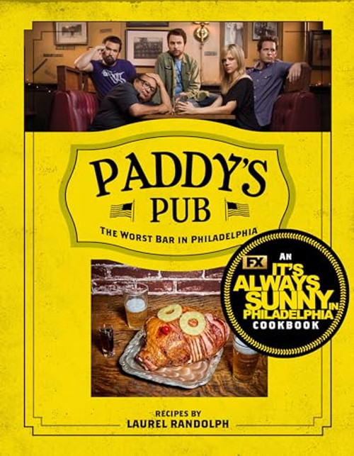 Paddy's Pub: The Worst Bar in Philadelphia: An It's Always Sunny in Philadelphia Cookbook By Laurel Randolph - Hardcover