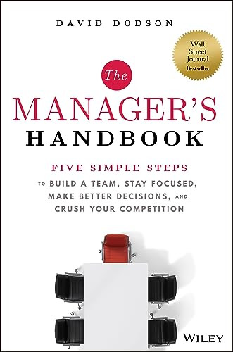 The Manager's Handbook: Five Simple Steps to Build a Team, Stay Focused, Make Better Decisions, and Crush Your Competition By David Dodson - Hardcover